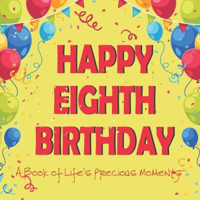 Book cover for Happy Eighth Birthday - A Book of Life's Precious Moments