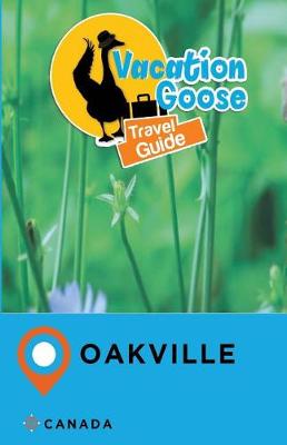 Book cover for Vacation Goose Travel Guide Oakville Canada