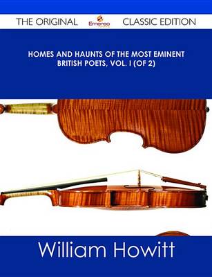 Book cover for Homes and Haunts of the Most Eminent British Poets, Vol. I (of 2) - The Original Classic Edition