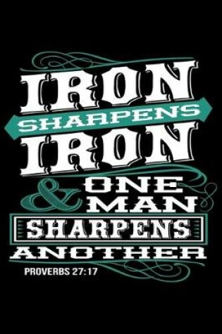 Cover of Iron Sharpens Iron & One Man Sharpens Another