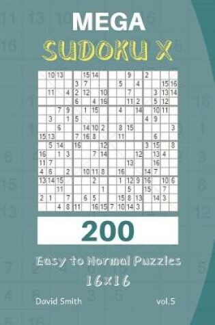 Cover of Mega Sudoku X - 200 Easy to Normal Puzzles 16x16 Vol.5