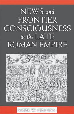 Book cover for News and Frontier Consciousness in the Late Roman Empire