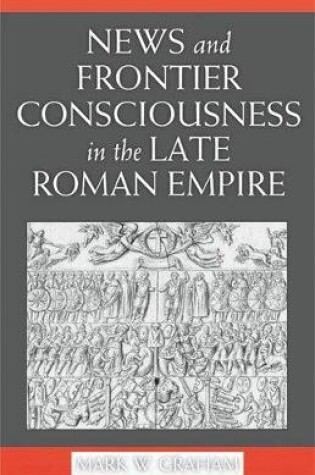 Cover of News and Frontier Consciousness in the Late Roman Empire