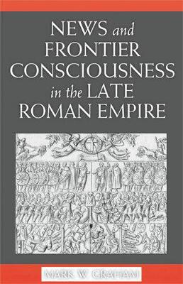 Book cover for News and Frontier Consciousness in the Late Roman Empire