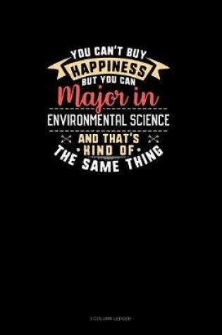 Cover of You Can't Buy Happiness But You Can Major In Environmental Science and That's Kind Of The Same Thing