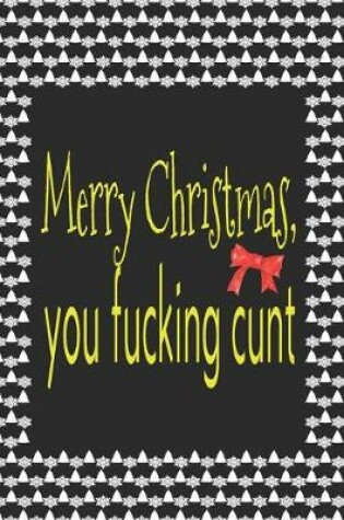 Cover of Merry Christmas You Fucking Cunt