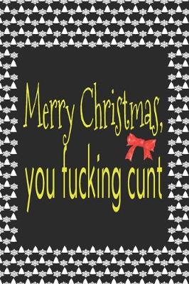 Book cover for Merry Christmas You Fucking Cunt