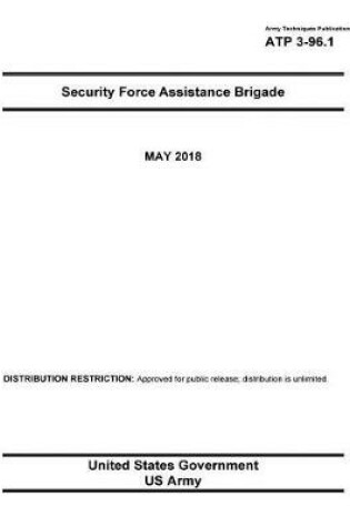 Cover of Army Techniques Publication ATP 3-96.1 Security Force Assistance Brigade May 2018