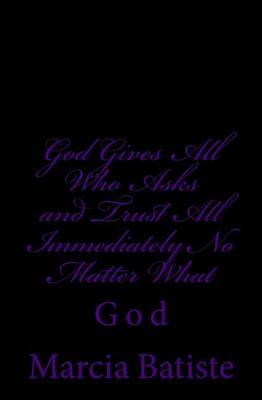 Book cover for God Gives All Who Asks and Trust All Back Immediately No Matter What