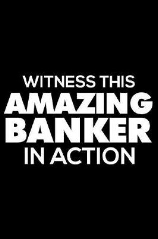 Cover of Witness This Amazing Banker in Action