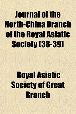 Book cover for Journal of the North-China Branch of the Royal Asiatic Society (Volume 38-39)