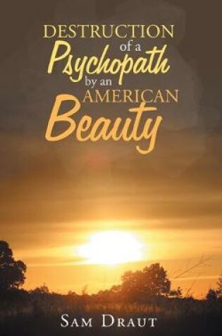 Cover of The Destruction of a Psychopath by an American Beauty