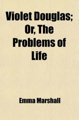 Cover of Violet Douglas; Or, the Problems of Life