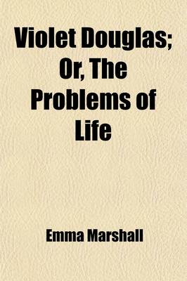 Book cover for Violet Douglas; Or, the Problems of Life