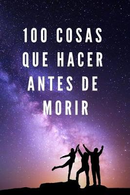 Book cover for 100 Cosas Que Hacer Antes de Morir