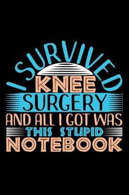 Book cover for I Survived Knee Surgery And All I Got Was Stupid Notebook