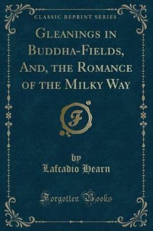Cover of Gleanings in Buddha-Fields, And, the Romance of the Milky Way (Classic Reprint)