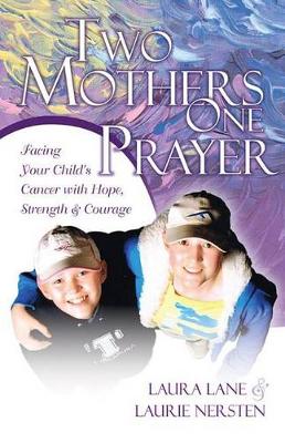 Book cover for Two Mothers One Prayer: Facing Your Child's Cancer with Hope, Strength, and Courage