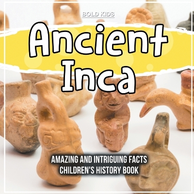 Book cover for Ancient Inca Amazing And Intriguing Facts Children's History Book