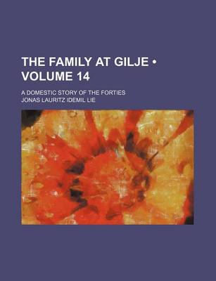 Book cover for The Family at Gilje (Volume 14); A Domestic Story of the Forties