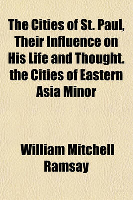 Book cover for The Cities of St. Paul, Their Influence on His Life and Thought. the Cities of Eastern Asia Minor