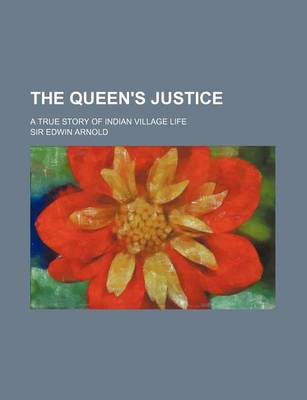 Book cover for The Queen's Justice; A True Story of Indian Village Life