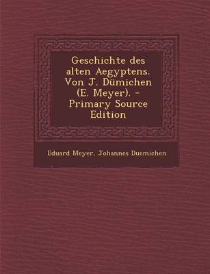 Book cover for Geschichte Des Alten Aegyptens. Von J. Dumichen (E. Meyer). - Primary Source Edition