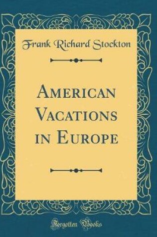 Cover of American Vacations in Europe (Classic Reprint)