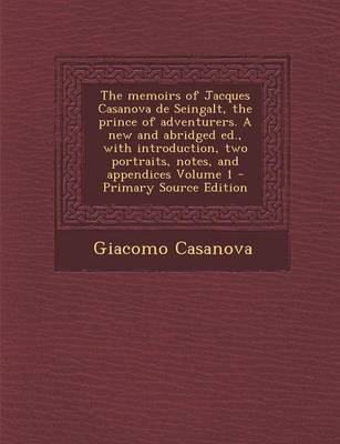 Book cover for The Memoirs of Jacques Casanova de Seingalt, the Prince of Adventurers. a New and Abridged Ed., with Introduction, Two Portraits, Notes, and Appendices Volume 1