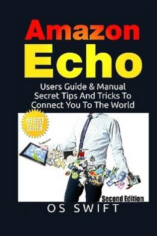 Cover of Amazon Echo: Users Guide & Manual to Amazon Echo: Secret Tips and Tricks to Connect You to the World