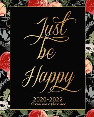 Book cover for Just Be Happy 2020-2022 Three Year Planner