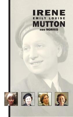 Book cover for Irene Emily Louise Mutton (nee Morris)