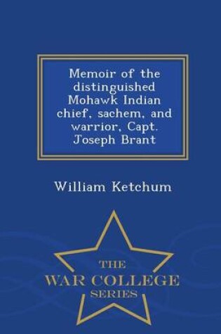 Cover of Memoir of the Distinguished Mohawk Indian Chief, Sachem, and Warrior, Capt. Joseph Brant - War College Series