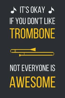 Book cover for It's okay if you don't like trombone. Not everyone is awesome