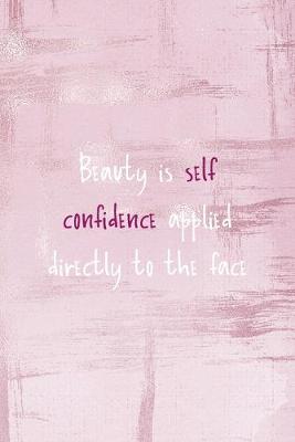 Book cover for Beauty Is Self Confidence Applied Directly To The Face