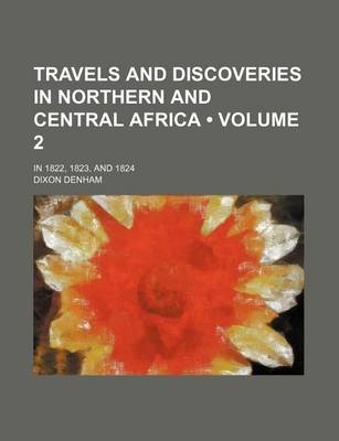 Book cover for Travels and Discoveries in Northern and Central Africa (Volume 2); In 1822, 1823, and 1824