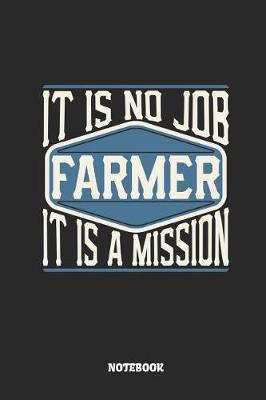 Book cover for Farmer Notebook - It Is No Job, It Is a Mission