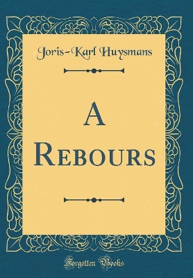 Book cover for A Rebours (Classic Reprint)