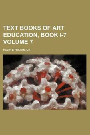 Cover of Text Books of Art Education, Book I-7 Volume 7