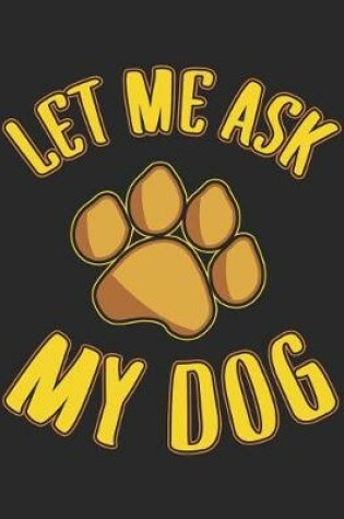 Cover of Let Me Ask My Dog