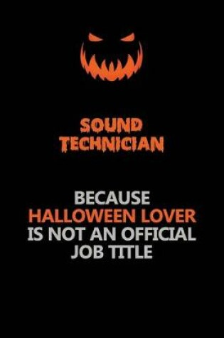 Cover of Sound Technician Because Halloween Lover Is Not An Official Job Title