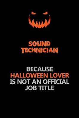 Book cover for Sound Technician Because Halloween Lover Is Not An Official Job Title