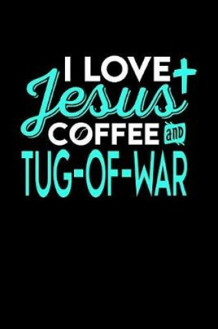 Cover of I Love Jesus Coffee and Tug-Of-War