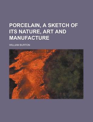 Book cover for Porcelain, a Sketch of Its Nature, Art and Manufacture