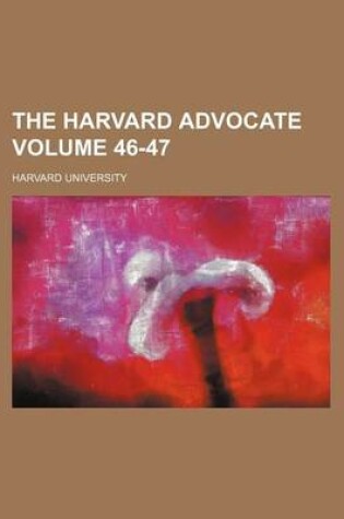 Cover of The Harvard Advocate Volume 46-47