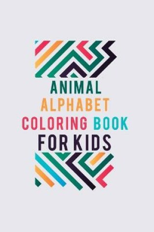 Cover of Animal Alphabet Coloring Book For Kids