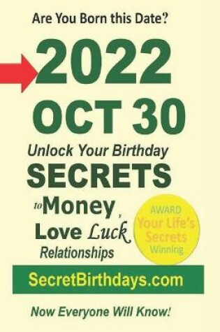 Cover of Born 2022 Oct 30? Your Birthday Secrets to Money, Love Relationships Luck