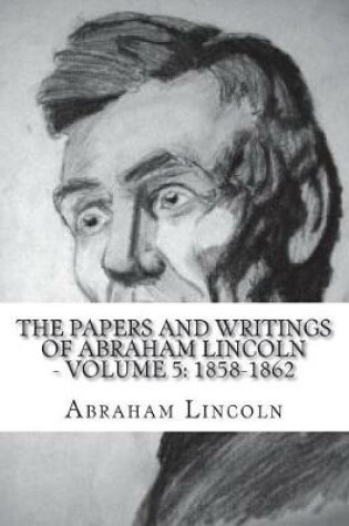 Cover of The Papers And Writings Of Abraham Lincoln - Volume 5