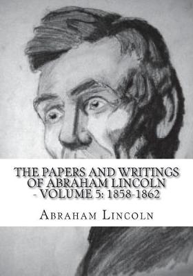 Book cover for The Papers And Writings Of Abraham Lincoln - Volume 5