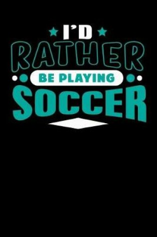 Cover of I'd Rather Be Playing Soccer